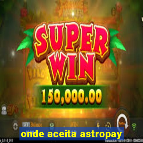 onde aceita astropay